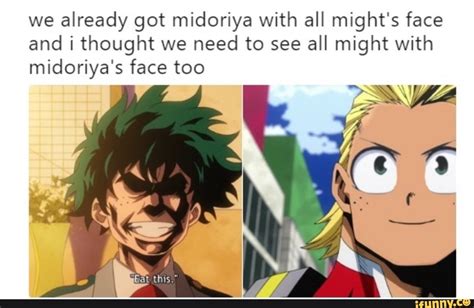 We Already Got Midoriya With All Mights Face And I Thought We Need To