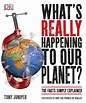 What's Really Happening to Our Planet?: The Facts Simply Explained by ...
