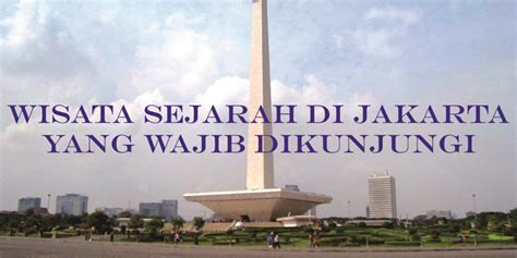 Tempat Wisata Bersejarah Di Jakarta Yang Wajib Dikunjungi Tiket Hot