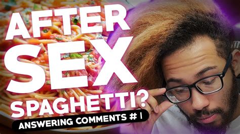 After Sex Spaghetti Answering Comments 1 Youtube