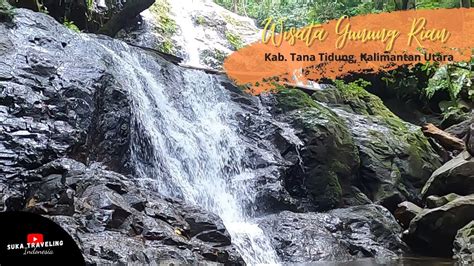 WISATA ALAM AIR TERJUN GUNUNG RIAN TANA TIDUNG YouTube