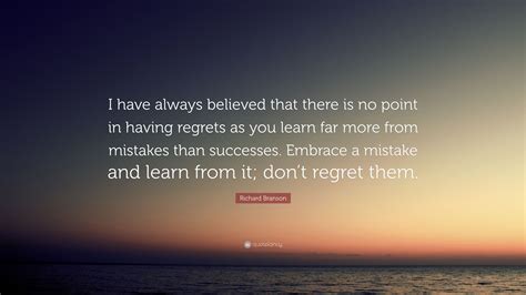 Richard Branson Quote I Have Always Believed That There Is No Point