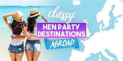 What Classy Hen Do Destinations Abroad Should I Consider