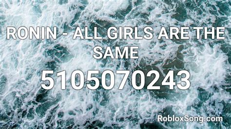 Ronin All Girls Are The Same Roblox Id Roblox Music Codes
