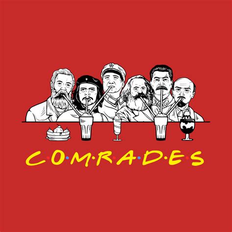Communist Friends Comrades Communists T Shirt Teepublic