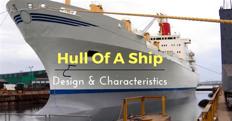 Hull Of A Ship Understanding Design And Characteristics