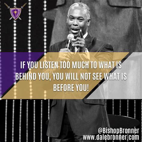 Focus Your Eyes And Ears Forward Bishop Dale C Bronner Quote