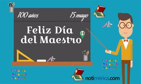Día Del Maestro En México ¿por Qué Se Celebra El 15 De Mayo Su Centenario