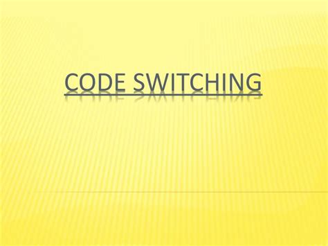 Ppt Code Switching Powerpoint Presentation Free Download Id1924958