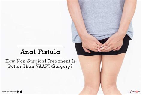 Anal Fistula How Non Surgical Treatment Is Better Than Vaaftsurgery Lybrate