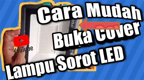 Cara Mudah Buka Cover Lampu Sorot LED 50 Watt YouTube