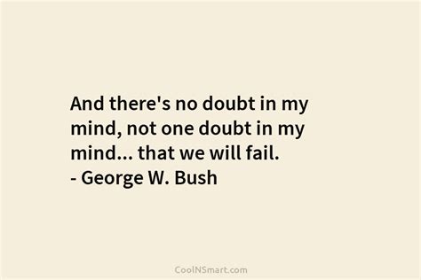 George W Bush Quote And Theres No Doubt In My Mind Coolnsmart