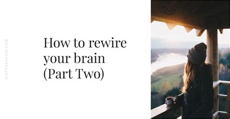 How To Rewire Your Brain Part Two — Misty Sansom Life Purpose Coach