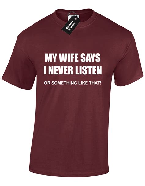 my wife says i never listen mens t shirt tee funny joke t for husband novelty ebay