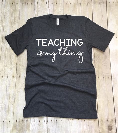 Teacher Shirts Teaching Is My Thing Shirts For Teachers Etsy