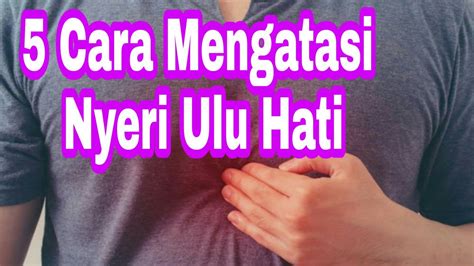 5 Cara Mengatasi Nyeri Ulu Hati Youtube