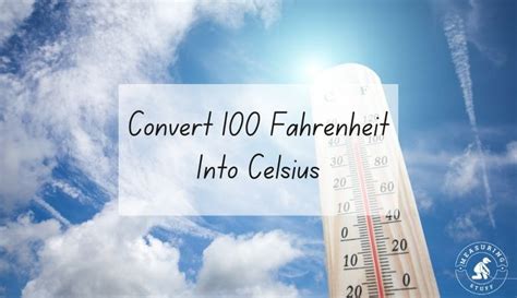 Convert 100 Fahrenheit Into Celsius - Measuring Stuff