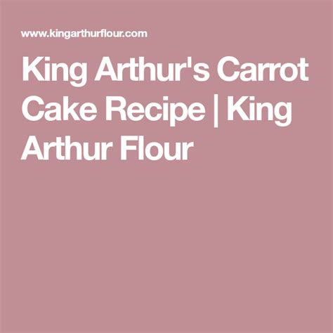 King Arthurs Carrot Cake Recipe Carrot Cake King