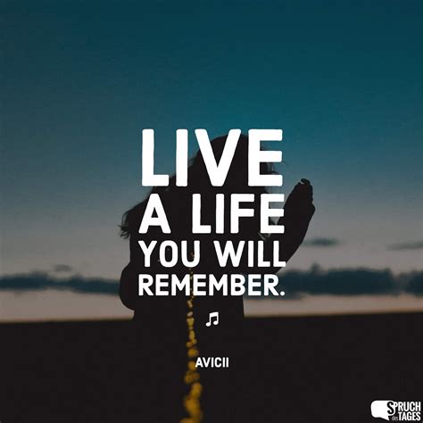 live a life you will remember spruch des tages song zitate nachdenken schöne sprüche