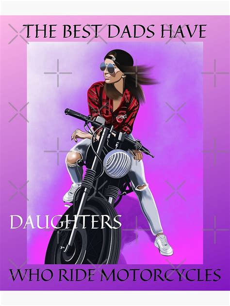 The Best Dads Have Daughters Who Ride Motorcycles Poster For Sale By Irenie643 Redbubble