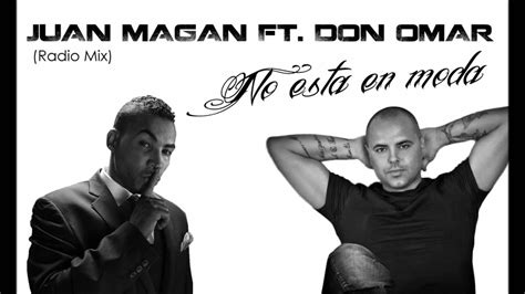 Juan Magan Feat Don Omar No Esta En Moda Youtube