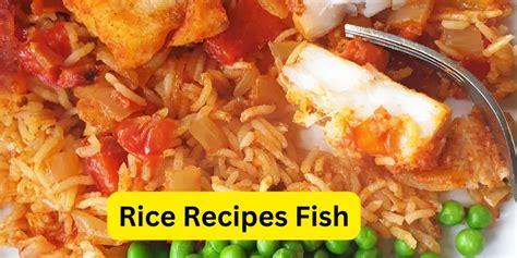 Delicious Rice Recipes With Fish A Perfect Blend Of Flavors