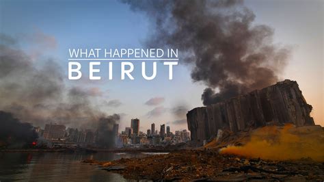 What Happened In Beirut The Explosion That Devastated A