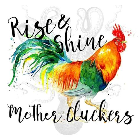 All this rise and shine mother cluckers chicken i haven't heard anyone come out and say giuliani was appointed because there were no charged crimes. 8.5 X 11 Rise and Shine Mother Cluckers Sublimation ...