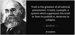 Kurt Eisner quote: Truth is the greatest of all national possessions. A ...