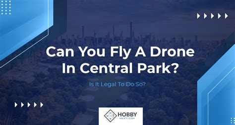 Can You Fly A Drone In Central Park Is It Legal To Do So