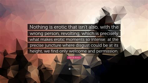 Alain De Botton Quote “nothing Is Erotic That Isnt Also With The Wrong Person Revolting