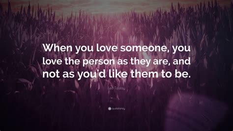 Leo Tolstoy Quote When You Love Someone You Love The Person As They