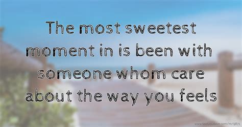 The Most Sweetest Moment In Is Been With Someone Whom Text Message