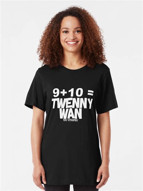 Whats 9 Plus 10 T Shirt By Superrb Redbubble