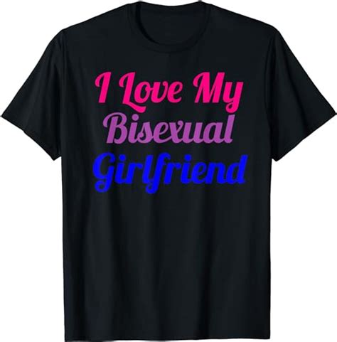 I Love My Bisexual Girlfriend Apparel T Shirt Uk Clothing