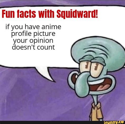 Fun Facts With Squidward If You Have Anime Profile Picture Your
