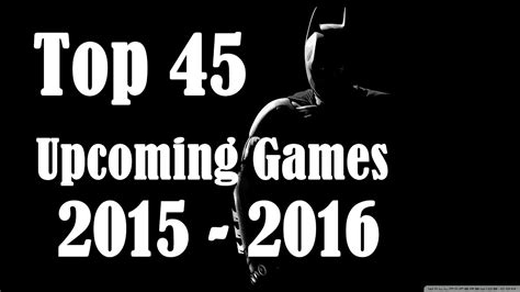 Top 45 Upcoming Games 2015 2016 Youtube