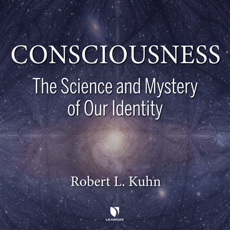 Consciousness The Science And Mystery Of Our Identity Learn25