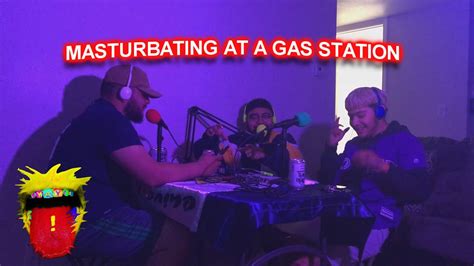 yay podcast masturbating at a gas station 19 youtube