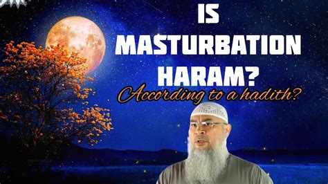 is there a hadith which backs up that masturbation is haram assim al hakeem youtube