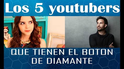 Top5 Youtubers Mexicanos Que Tienen El Boton De Diamante Youtube