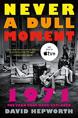 Never A Dull Moment 1971 The Year That Rock Exploded Kindle Edition