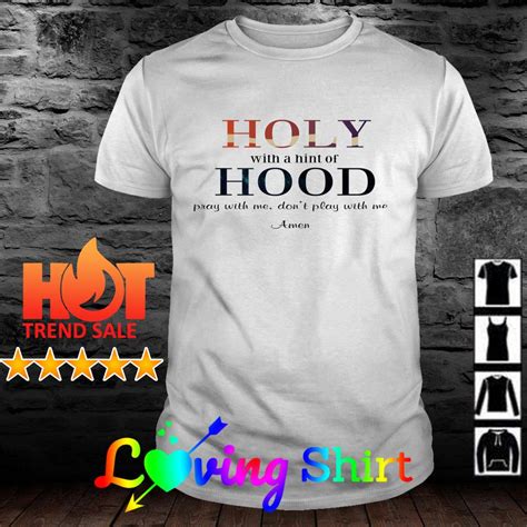 Holy With A Hint Of Hood Pray With Me Dont Play With Me Shirt Hoodie