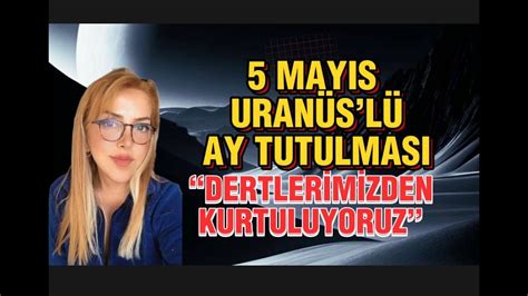 5 MAYIS AKREP BURCUNDA AY TUTULMASI SIRADIŞI OLAYLAR BİZİ BEKLİYOR