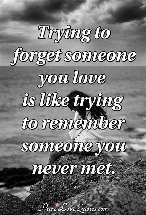 See more ideas about love quotes, romantic love quotes, shona. Trying to forget someone you love is like trying to ...