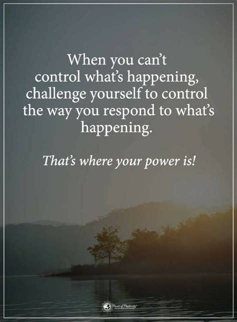 Quotes When You Cant Control Whats Happening Challenge Yourself To