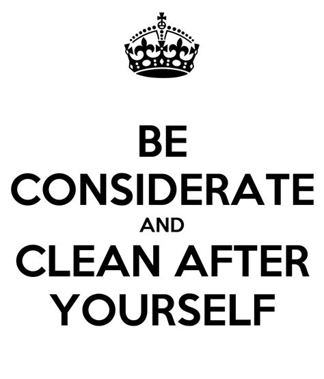 Be Considerate And Clean After Yourself Keep Calm And Carry On Image