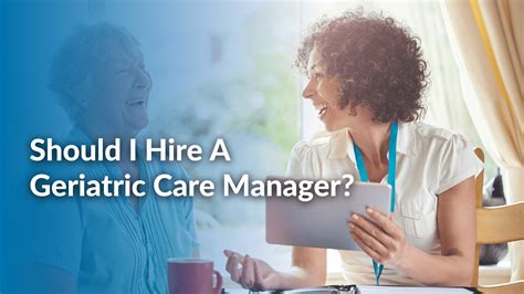 Should I Hire A Geriatric Care Manager Meetcaregivers