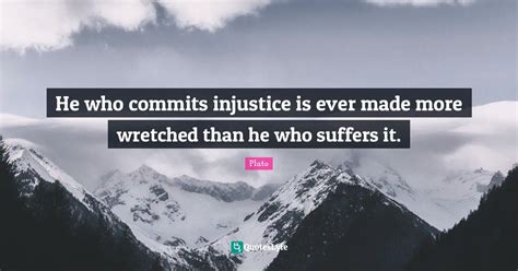 He Who Commits Injustice Is Ever Made More Wretched Than He Who Suffer