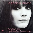 Sandie Shaw - Love Me, Please Love Me (1994, CD) | Discogs